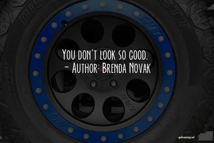 Brenda Novak Quotes: You Don't Look So Good.