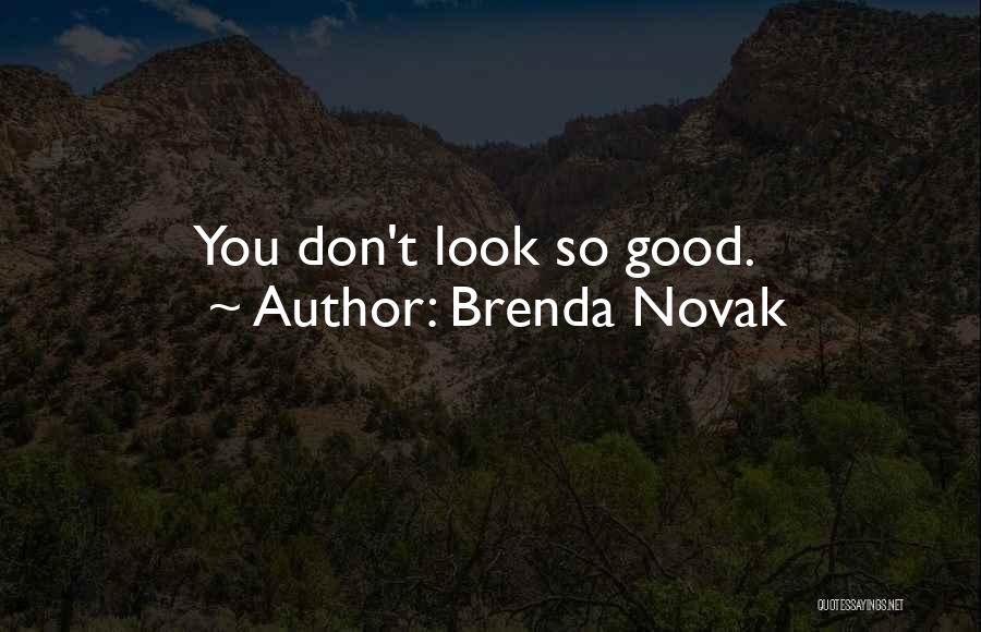Brenda Novak Quotes: You Don't Look So Good.