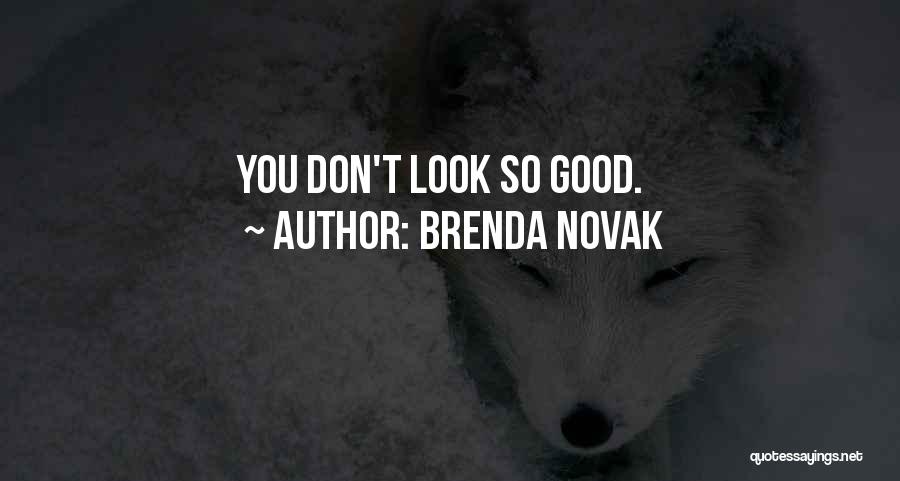Brenda Novak Quotes: You Don't Look So Good.