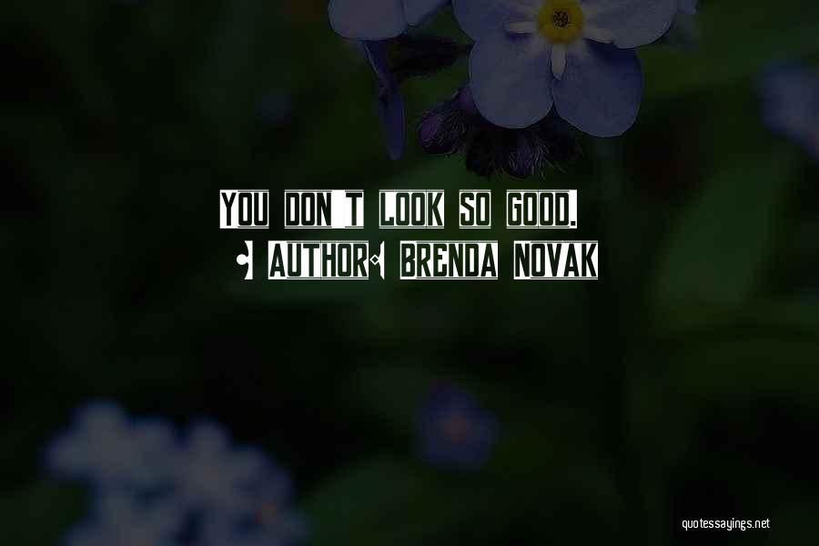 Brenda Novak Quotes: You Don't Look So Good.