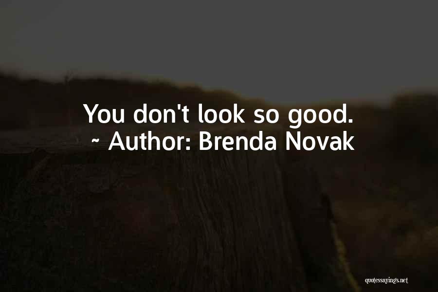 Brenda Novak Quotes: You Don't Look So Good.