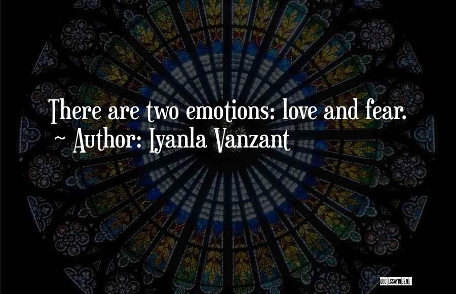 Iyanla Vanzant Quotes: There Are Two Emotions: Love And Fear.