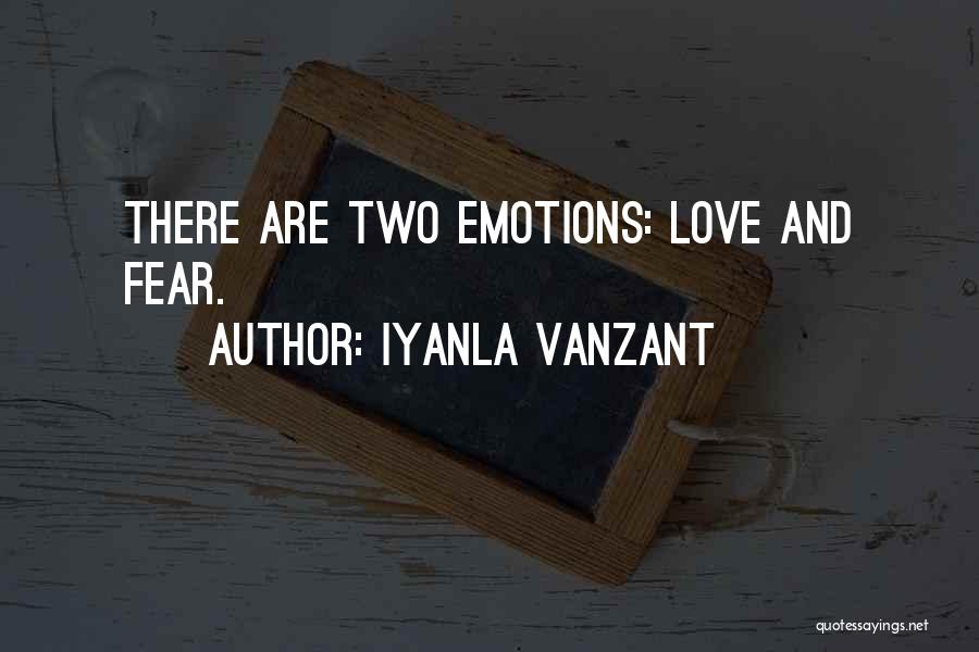Iyanla Vanzant Quotes: There Are Two Emotions: Love And Fear.