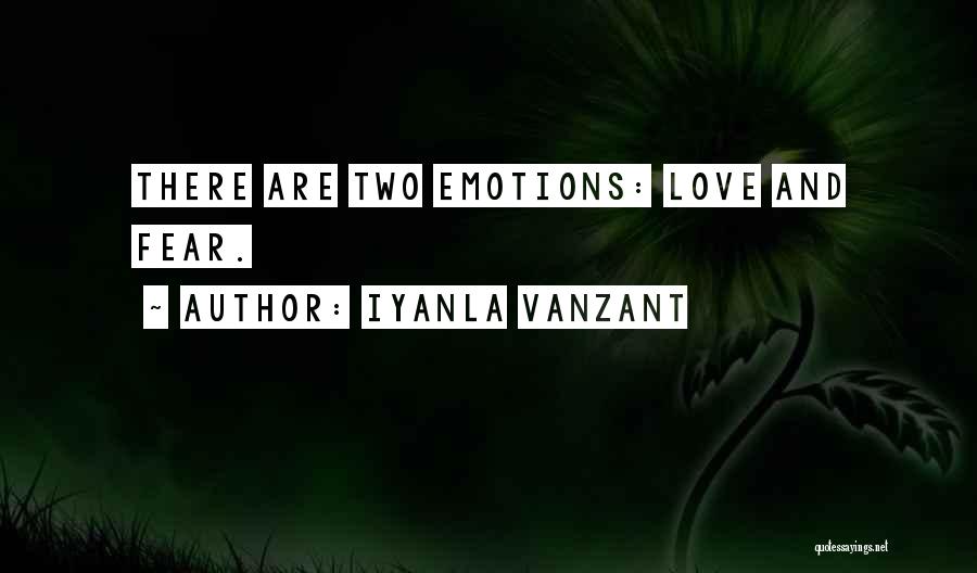 Iyanla Vanzant Quotes: There Are Two Emotions: Love And Fear.