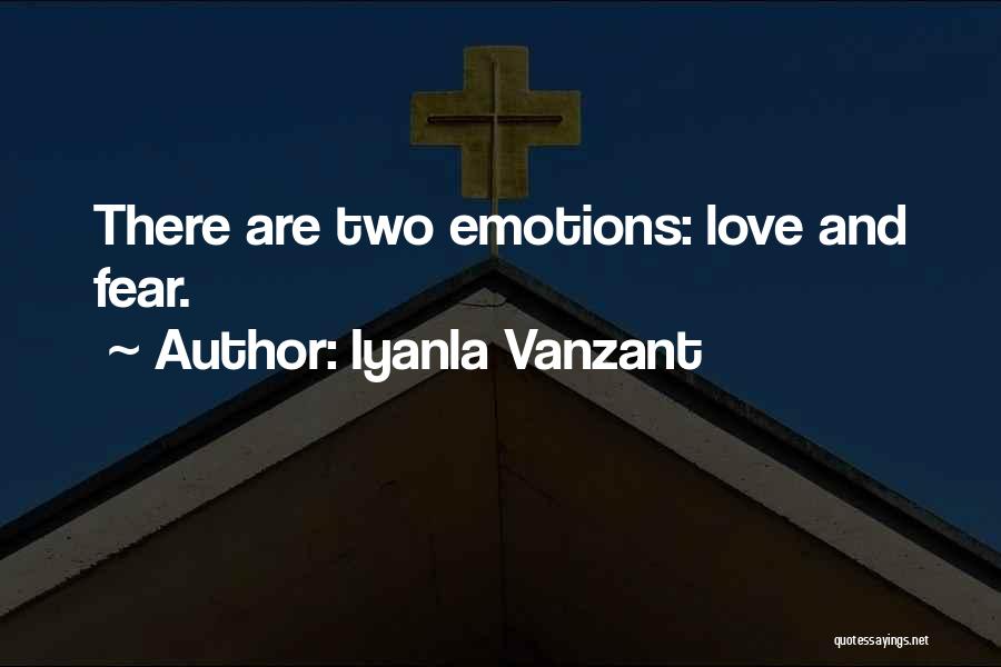 Iyanla Vanzant Quotes: There Are Two Emotions: Love And Fear.