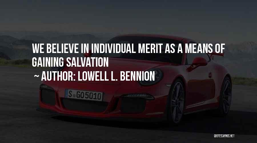 Lowell L. Bennion Quotes: We Believe In Individual Merit As A Means Of Gaining Salvation