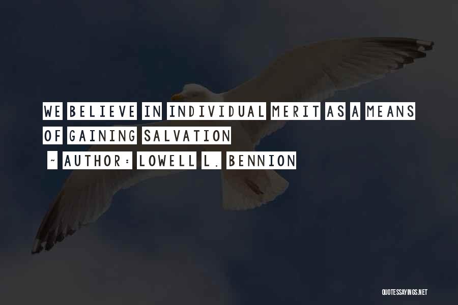 Lowell L. Bennion Quotes: We Believe In Individual Merit As A Means Of Gaining Salvation