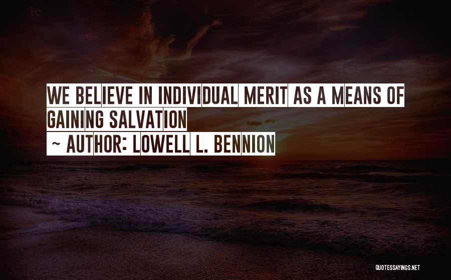 Lowell L. Bennion Quotes: We Believe In Individual Merit As A Means Of Gaining Salvation