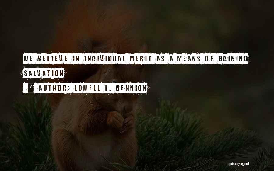 Lowell L. Bennion Quotes: We Believe In Individual Merit As A Means Of Gaining Salvation