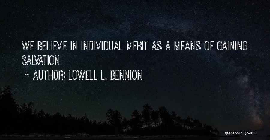 Lowell L. Bennion Quotes: We Believe In Individual Merit As A Means Of Gaining Salvation