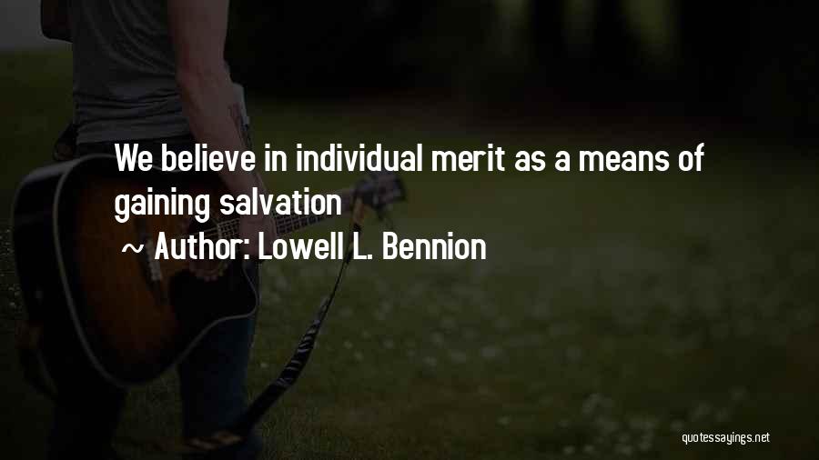 Lowell L. Bennion Quotes: We Believe In Individual Merit As A Means Of Gaining Salvation