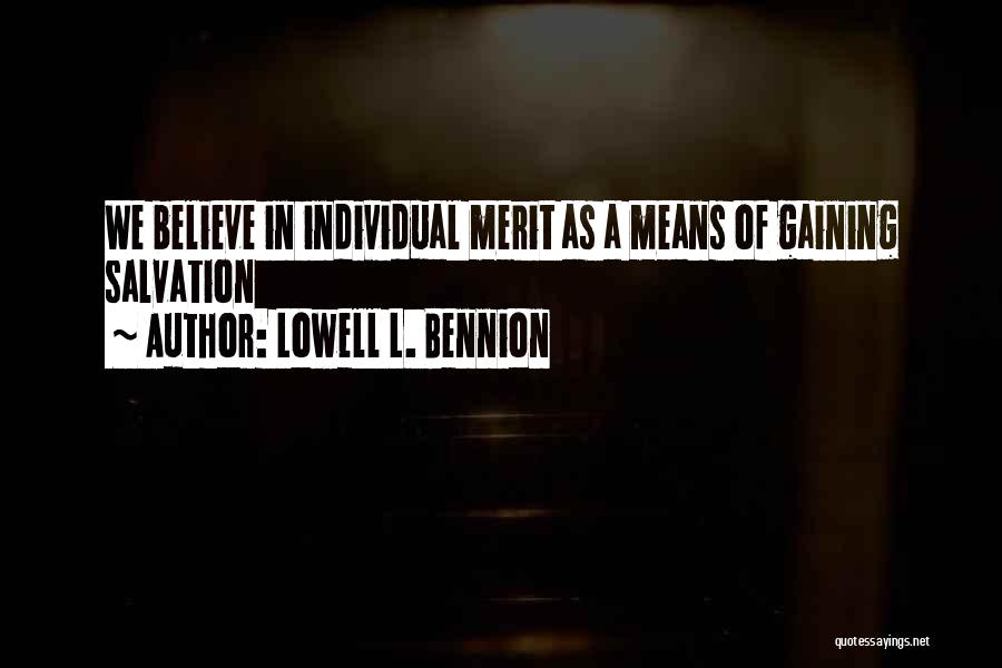 Lowell L. Bennion Quotes: We Believe In Individual Merit As A Means Of Gaining Salvation