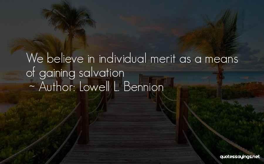 Lowell L. Bennion Quotes: We Believe In Individual Merit As A Means Of Gaining Salvation