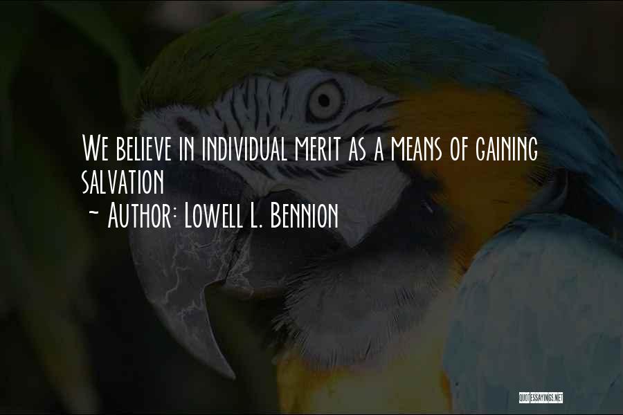 Lowell L. Bennion Quotes: We Believe In Individual Merit As A Means Of Gaining Salvation