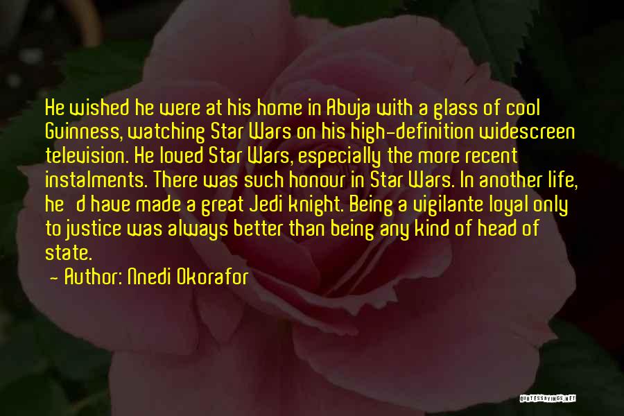 Nnedi Okorafor Quotes: He Wished He Were At His Home In Abuja With A Glass Of Cool Guinness, Watching Star Wars On His