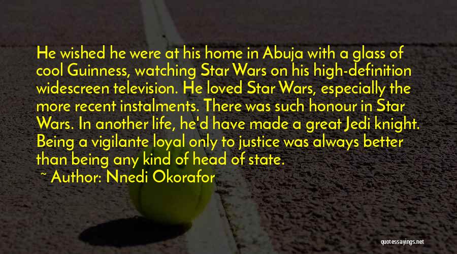 Nnedi Okorafor Quotes: He Wished He Were At His Home In Abuja With A Glass Of Cool Guinness, Watching Star Wars On His