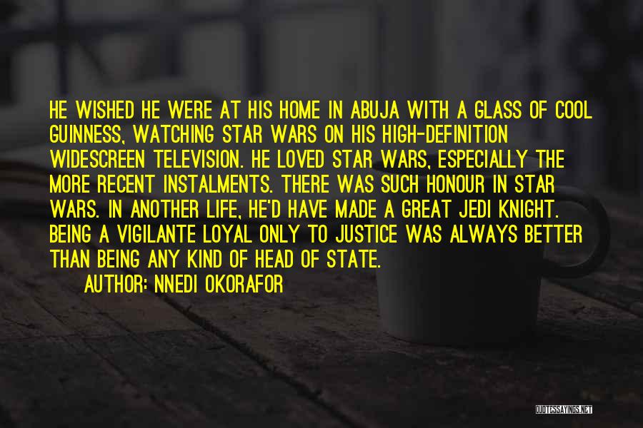 Nnedi Okorafor Quotes: He Wished He Were At His Home In Abuja With A Glass Of Cool Guinness, Watching Star Wars On His