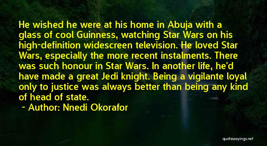 Nnedi Okorafor Quotes: He Wished He Were At His Home In Abuja With A Glass Of Cool Guinness, Watching Star Wars On His