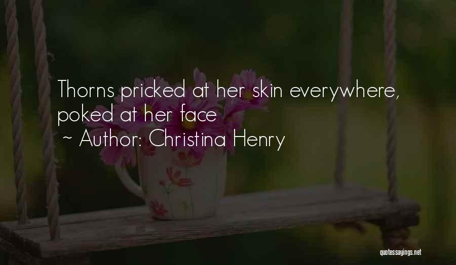 Christina Henry Quotes: Thorns Pricked At Her Skin Everywhere, Poked At Her Face