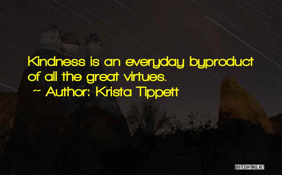 Krista Tippett Quotes: Kindness Is An Everyday Byproduct Of All The Great Virtues.