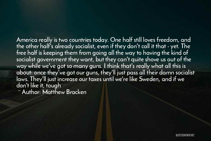 Matthew Bracken Quotes: America Really Is Two Countries Today. One Half Still Loves Freedom, And The Other Half's Already Socialist, Even If They