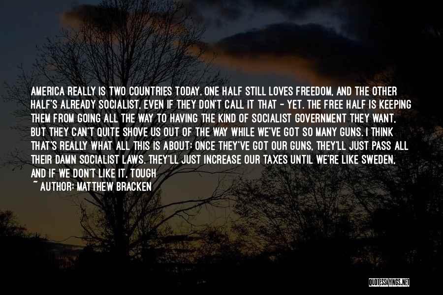 Matthew Bracken Quotes: America Really Is Two Countries Today. One Half Still Loves Freedom, And The Other Half's Already Socialist, Even If They