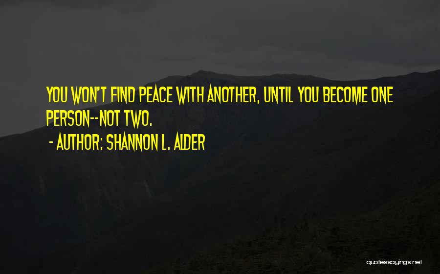 Shannon L. Alder Quotes: You Won't Find Peace With Another, Until You Become One Person--not Two.