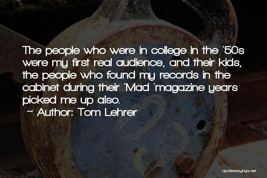 Tom Lehrer Quotes: The People Who Were In College In The '50s Were My First Real Audience, And Their Kids, The People Who