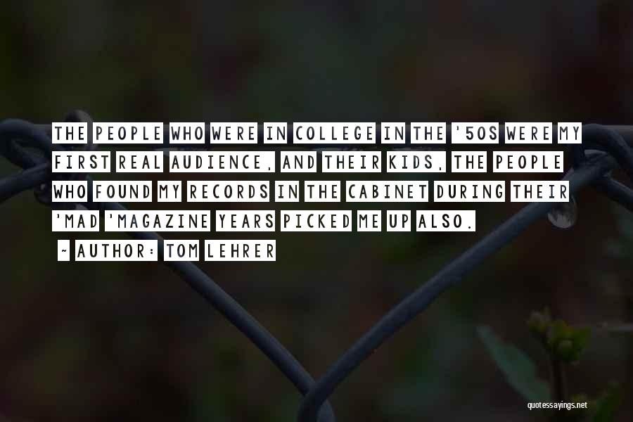 Tom Lehrer Quotes: The People Who Were In College In The '50s Were My First Real Audience, And Their Kids, The People Who