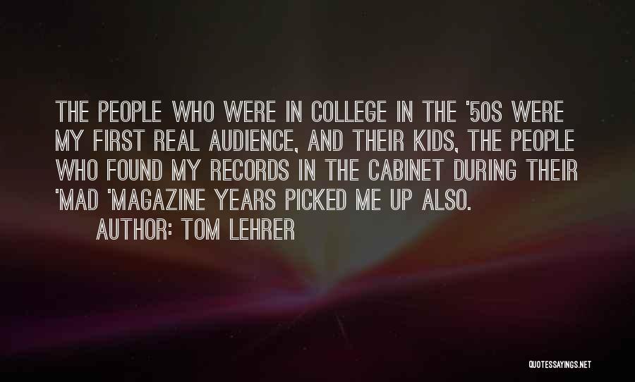 Tom Lehrer Quotes: The People Who Were In College In The '50s Were My First Real Audience, And Their Kids, The People Who