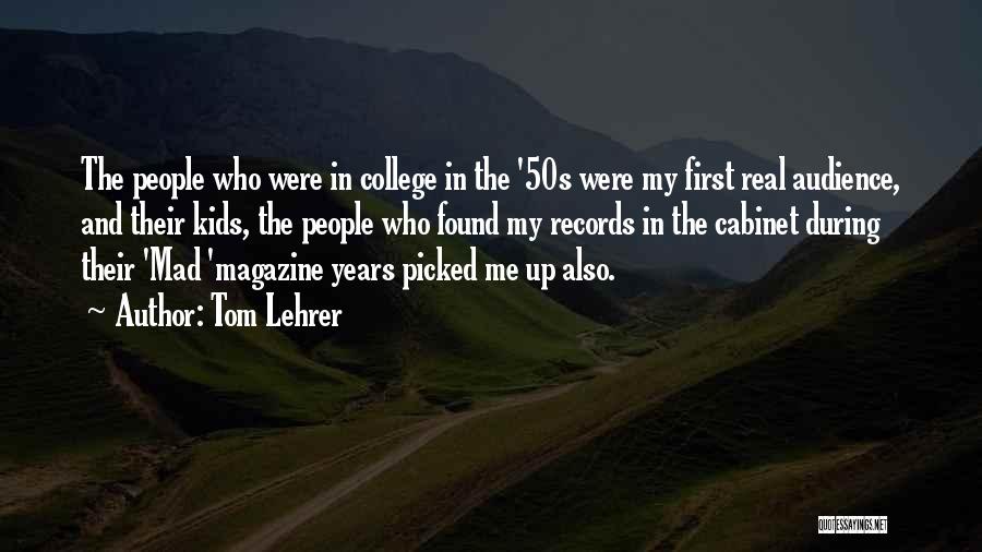 Tom Lehrer Quotes: The People Who Were In College In The '50s Were My First Real Audience, And Their Kids, The People Who