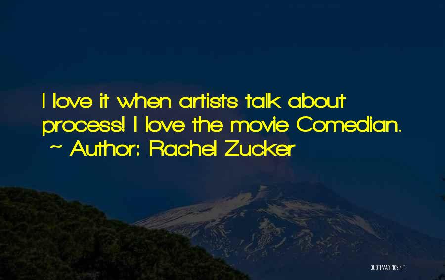 Rachel Zucker Quotes: I Love It When Artists Talk About Process! I Love The Movie Comedian.