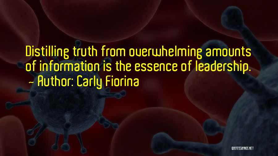 Carly Fiorina Quotes: Distilling Truth From Overwhelming Amounts Of Information Is The Essence Of Leadership.
