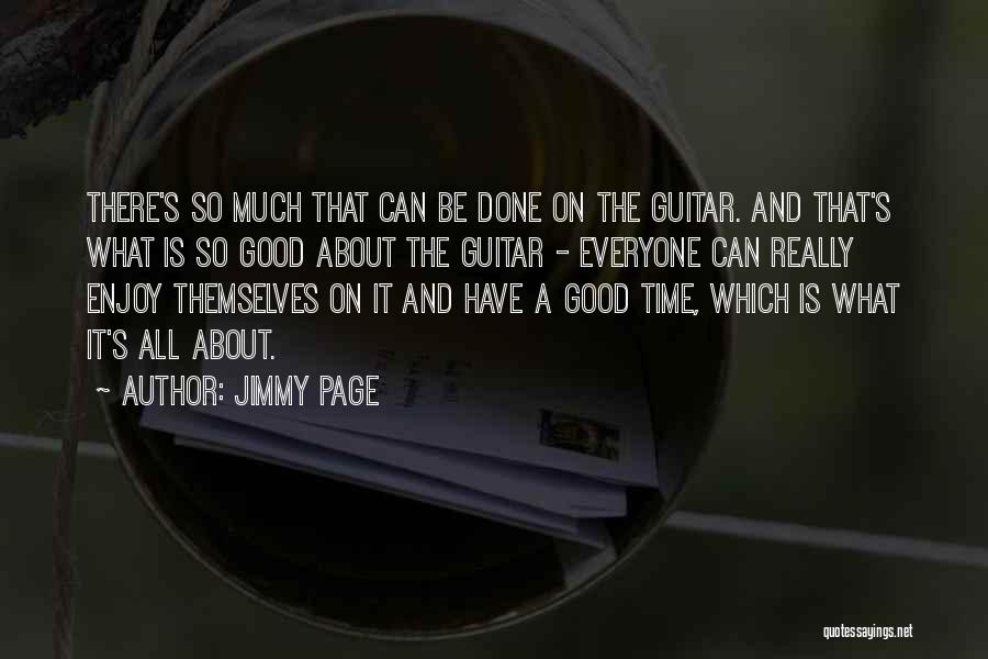 Jimmy Page Quotes: There's So Much That Can Be Done On The Guitar. And That's What Is So Good About The Guitar -
