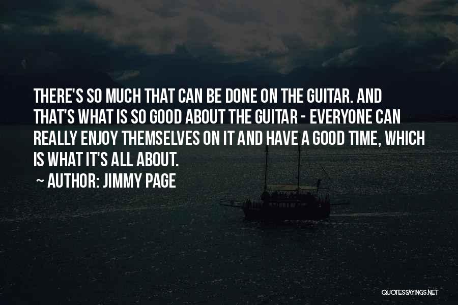 Jimmy Page Quotes: There's So Much That Can Be Done On The Guitar. And That's What Is So Good About The Guitar -