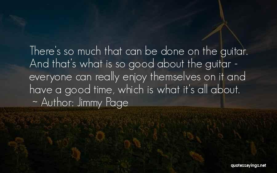 Jimmy Page Quotes: There's So Much That Can Be Done On The Guitar. And That's What Is So Good About The Guitar -