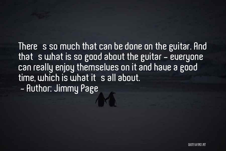 Jimmy Page Quotes: There's So Much That Can Be Done On The Guitar. And That's What Is So Good About The Guitar -