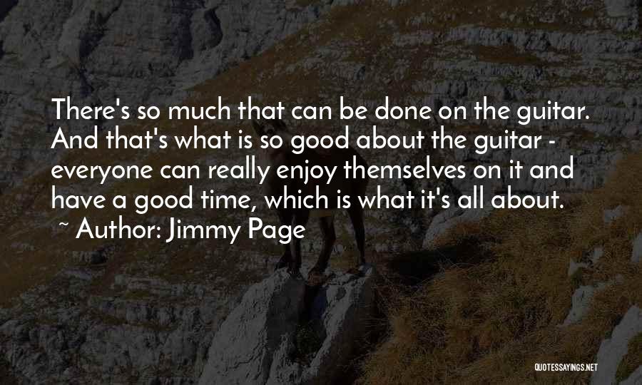 Jimmy Page Quotes: There's So Much That Can Be Done On The Guitar. And That's What Is So Good About The Guitar -
