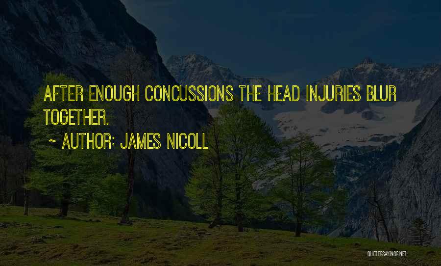 James Nicoll Quotes: After Enough Concussions The Head Injuries Blur Together.