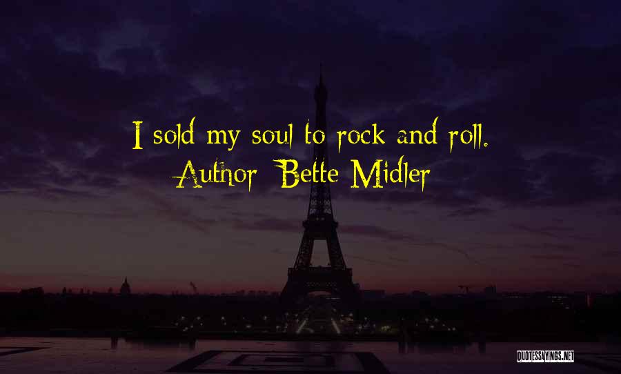 Bette Midler Quotes: I Sold My Soul To Rock And Roll.