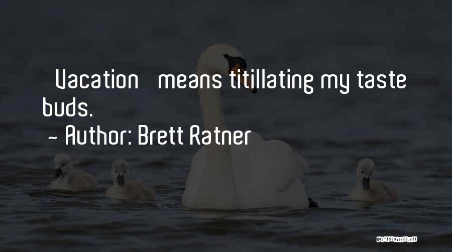 Brett Ratner Quotes: 'vacation' Means Titillating My Taste Buds.