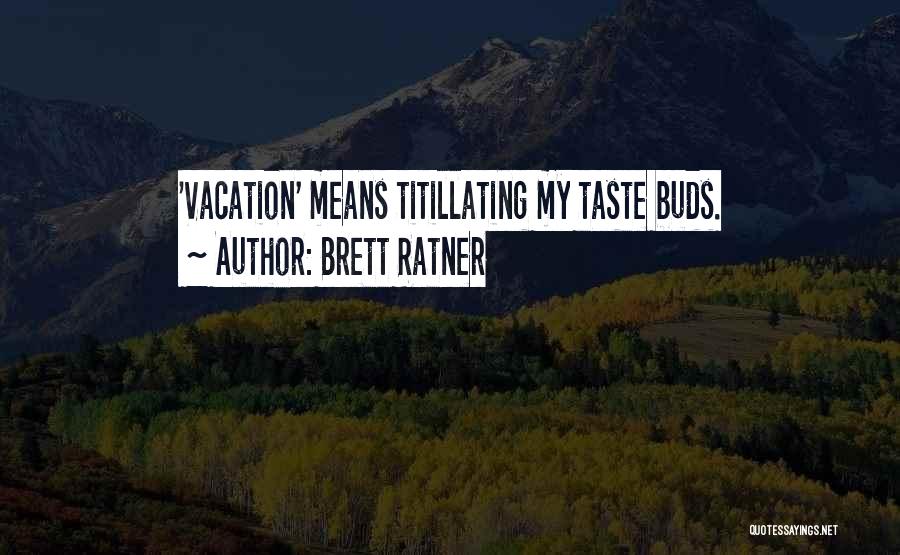 Brett Ratner Quotes: 'vacation' Means Titillating My Taste Buds.