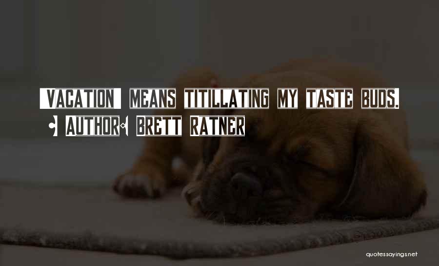 Brett Ratner Quotes: 'vacation' Means Titillating My Taste Buds.
