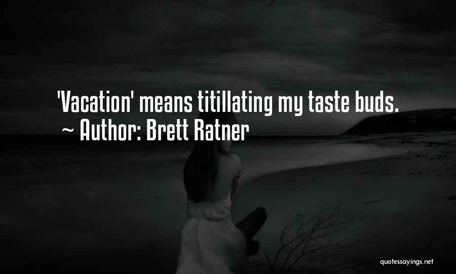 Brett Ratner Quotes: 'vacation' Means Titillating My Taste Buds.