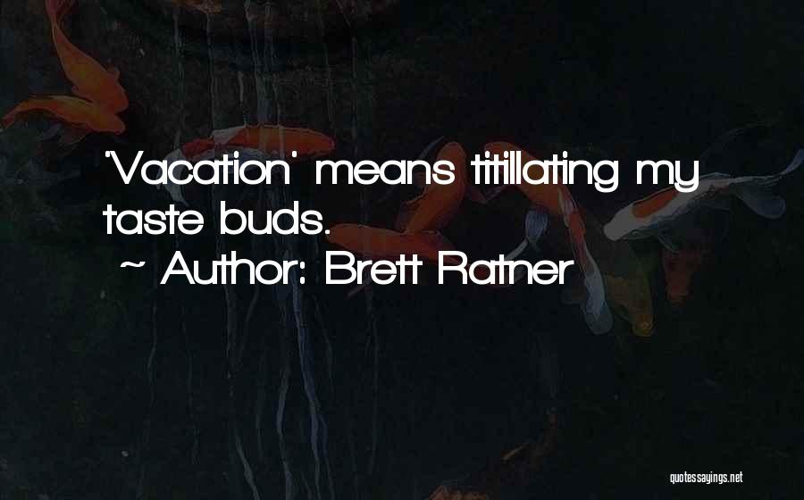 Brett Ratner Quotes: 'vacation' Means Titillating My Taste Buds.