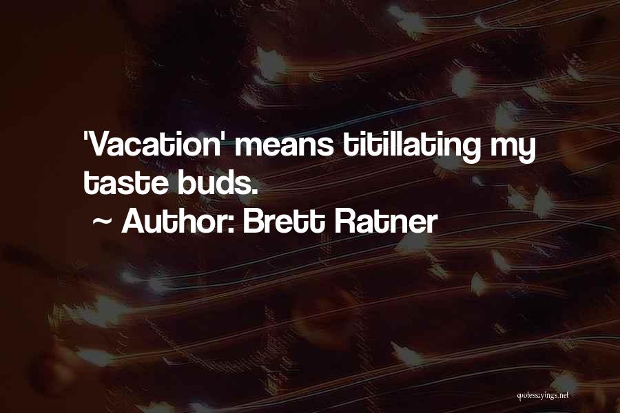 Brett Ratner Quotes: 'vacation' Means Titillating My Taste Buds.
