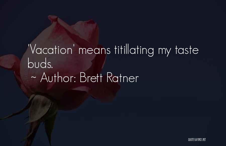 Brett Ratner Quotes: 'vacation' Means Titillating My Taste Buds.