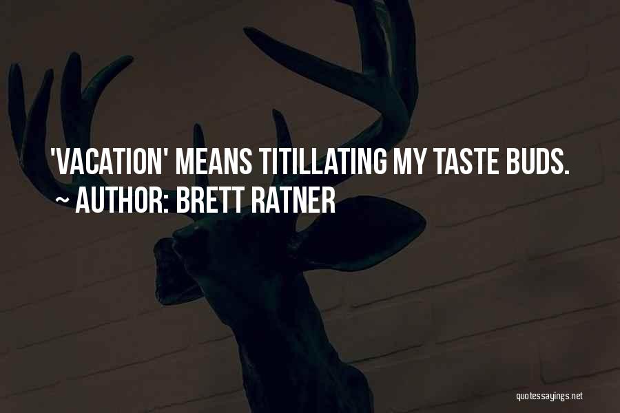Brett Ratner Quotes: 'vacation' Means Titillating My Taste Buds.