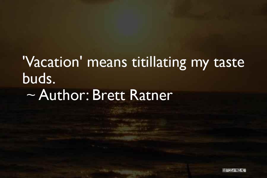 Brett Ratner Quotes: 'vacation' Means Titillating My Taste Buds.