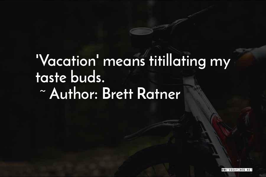 Brett Ratner Quotes: 'vacation' Means Titillating My Taste Buds.